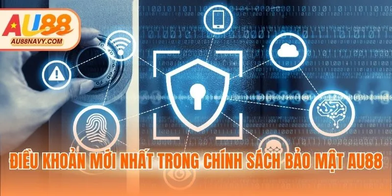 Điều khoản mới nhất trong chính sách bảo mật AU88