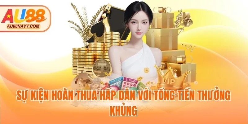 Sự kiện hoàn thua hấp dẫn với tổng tiền thưởng khủng