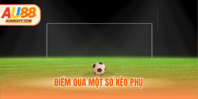 Điểm qua một số kèo phụ