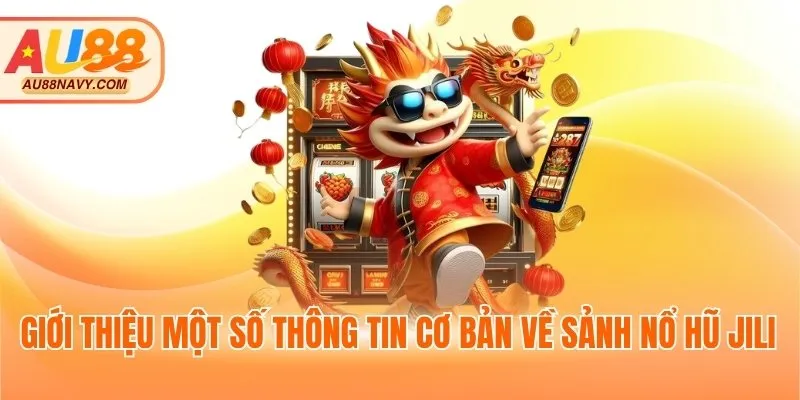 Giới thiệu một số thông tin cơ bản về sảnh nổ hũ Jili