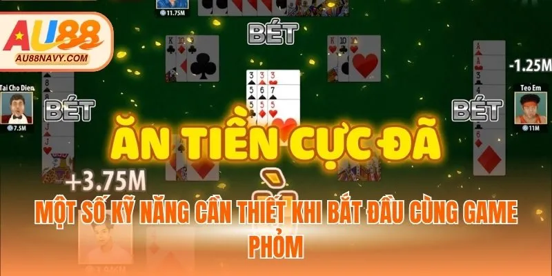 Một số kỹ năng cần thiết khi bắt đầu cùng game Phỏm