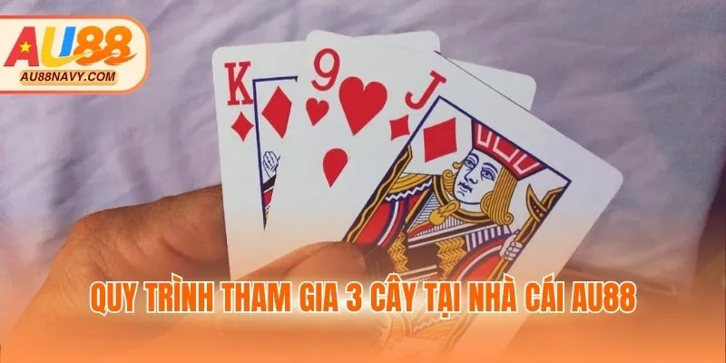 Quy trình tham gia 3 cây tại nhà cái AU88