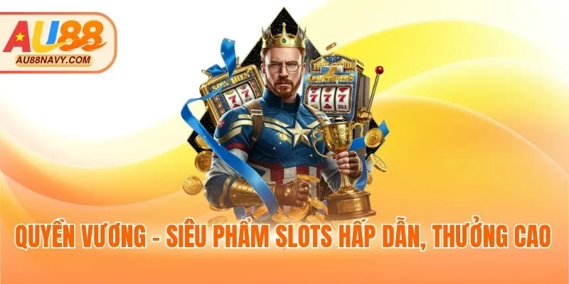 Quyền vương - Siêu phẩm slots hấp dẫn, thưởng cao