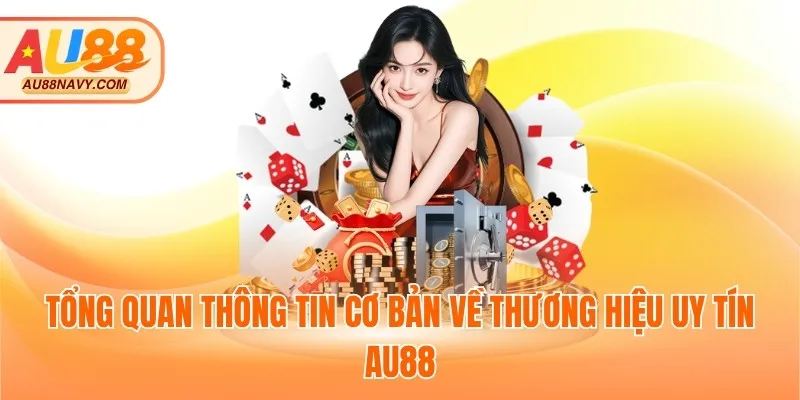 Tổng quan thông tin cơ bản về thương hiệu uy tín AU88